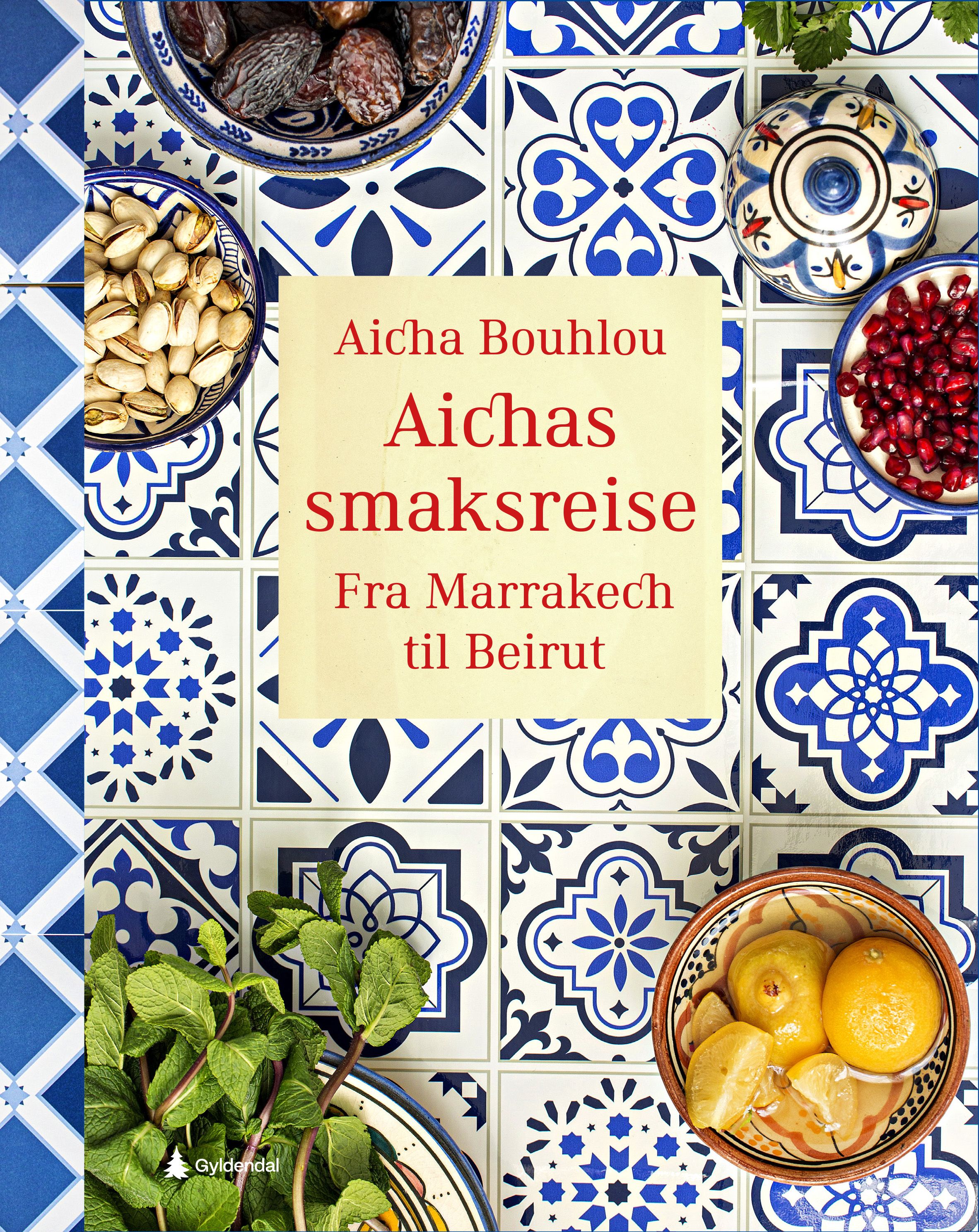 Aichas smaksreise - fra Marrakech til Beirut