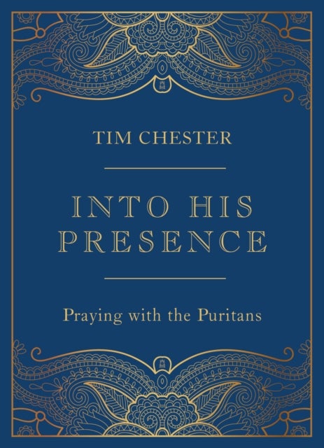 Into His Presence - Praying with the Puritans