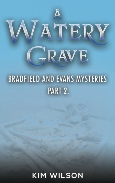 A Watery Grave - Bradfield and Evans Mysteries – Part 2
