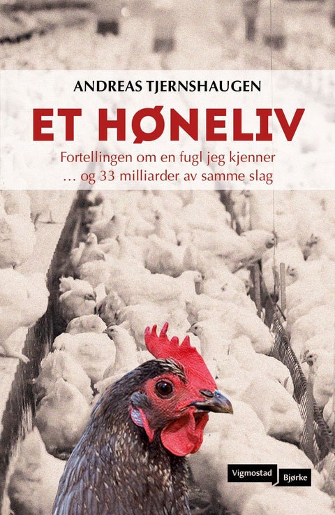 Et høneliv - fortellingen om en fugl jeg kjenner ... og 33 milliarder av samme slag