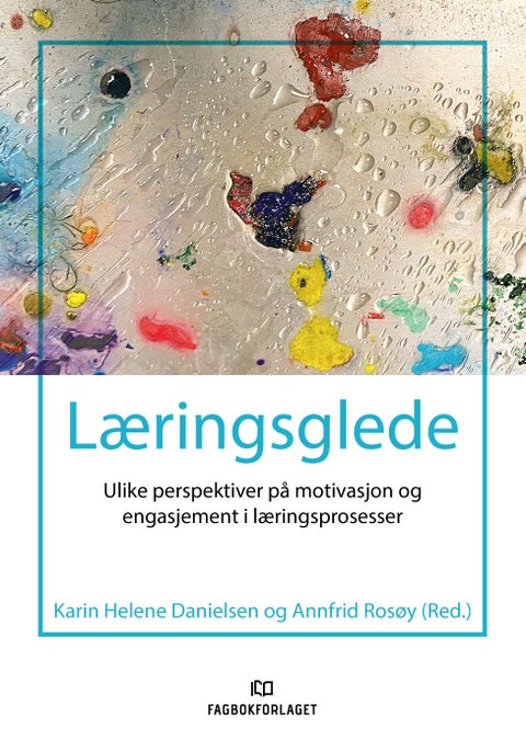 Læringsglede - ulike perspektiver på motivasjon og engasjement i læringsprosesser