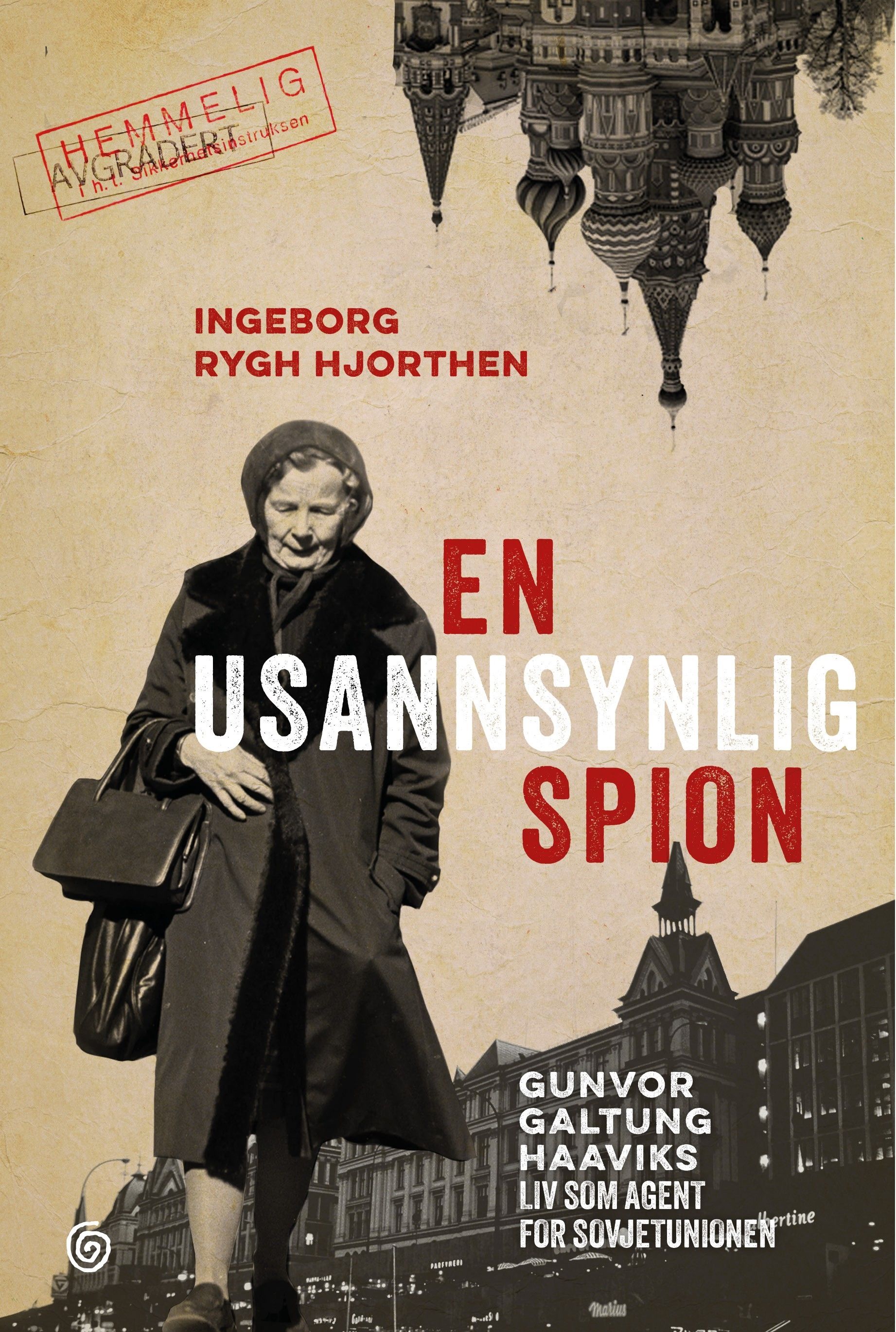 En usannsynlig spion - Gunvor Galtung Haaviks liv som agent for Sovjetunionen