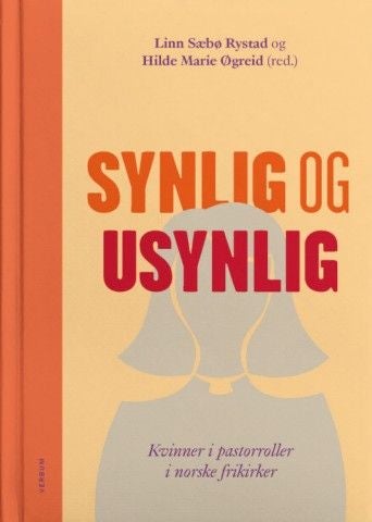 Synlig og usynlig - kvinner i pastorroller i norske frikirker