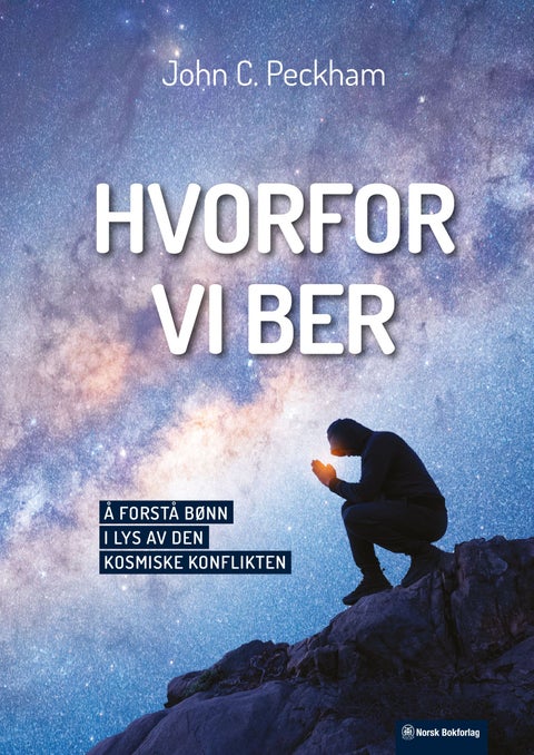 Hvorfor vi ber - å forstå bønn i lys av den kosmiske konflikten