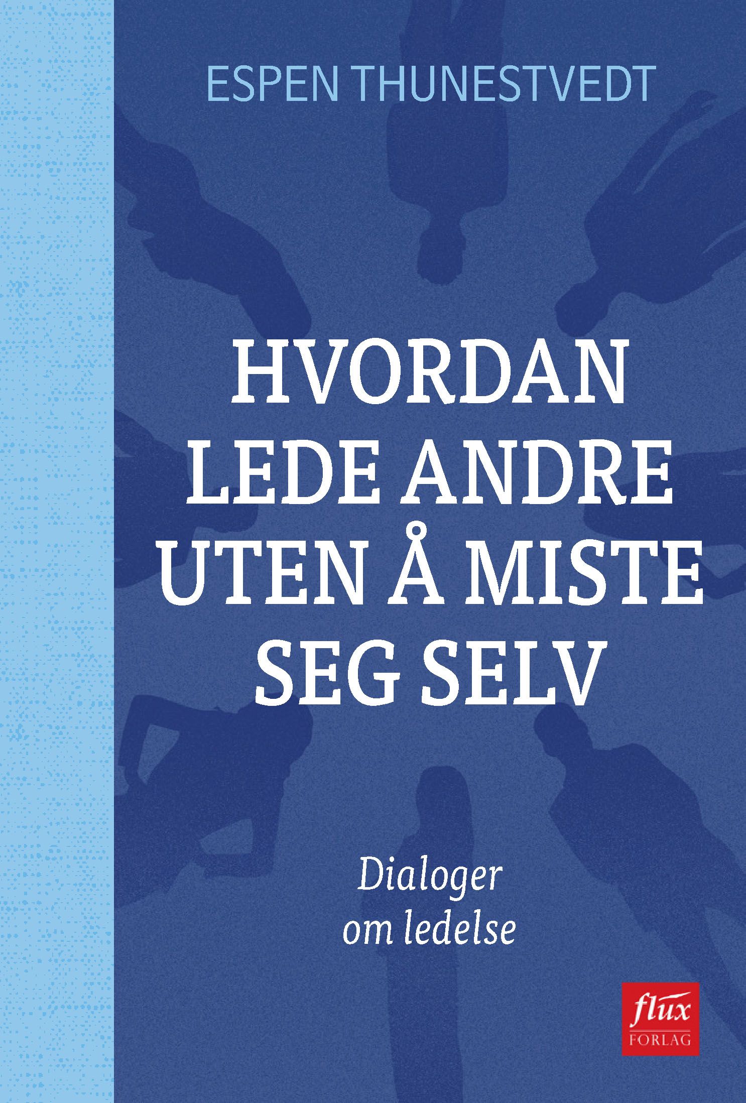 Hvordan lede andre uten å miste seg selv - dialoger om ledelse