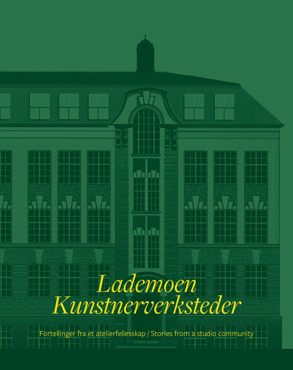 Lademoen kunstnerverksteder - fortellinger fra et atelierfellesskap = stories from a studio community