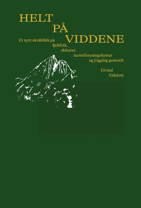 Helt på viddene - et nytt skråblikk på fjellfolk, skiturer, turistforeningshytter og jogging generelt