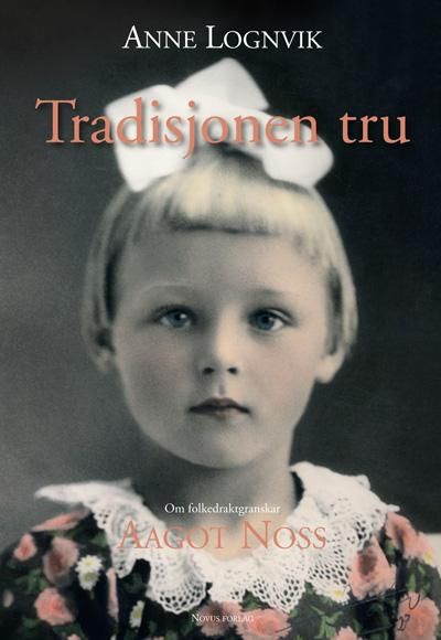 Tradisjonen tru - om folkedraktgranskar Aagot Noss