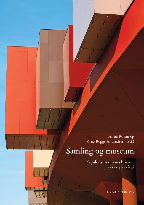 Samling og museum - kapitler av museenes historie, praksis og ideologi