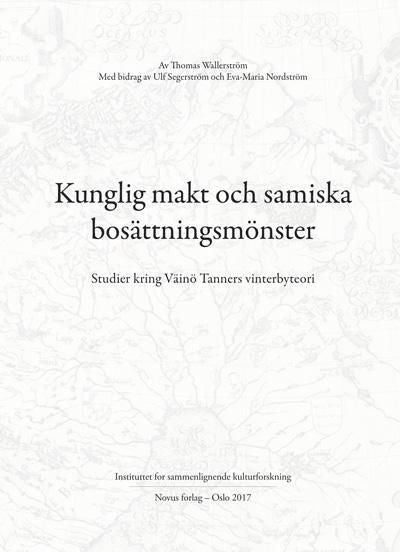 Kunglig makt och samiska bosättningsmönster = Royal power and Sámi settlement patterns : studies con - studier kring Väinö Tanners vinterbyteori