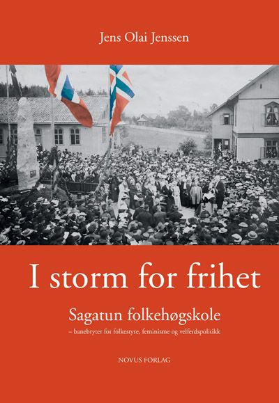 I storm for frihet - Sagatun folkehøgskole : banebryter for folkestyre, feminisme og velferdspolitikk