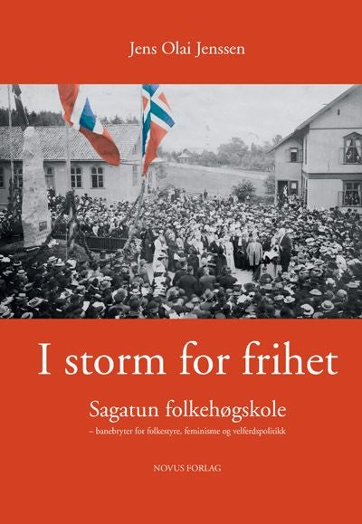 I storm for frihet - Sagatun folkehøgskole : banebryter for folkestyre, feminisme og velferdspolitikk
