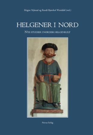 Helgener i nord - nye studier i nordisk helgenkult