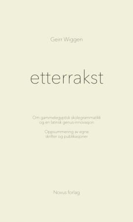 Etterrakst - om gammelegyptisk skolegrammatikk og en latinsk genus-innovasjon : oppsummering av egne skrifter og publikasjoner