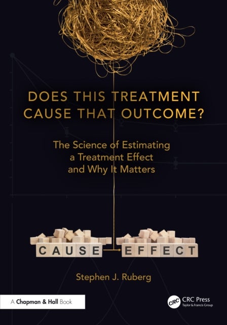 Does This Treatment Cause That Outcome? - The Science of Estimating a Treatment Effect and Why It Matters
