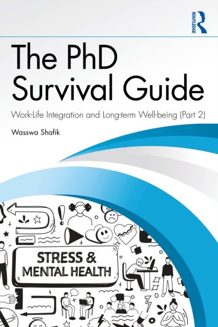 The PhD Survival Guide - Work-Life Integration and Long-term Well-being (Volume 2)