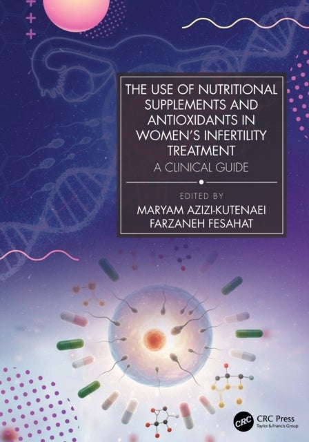 The Use of Nutritional Supplements and Antioxidants in Women’s Infertility Treatment - A Clinical Guide