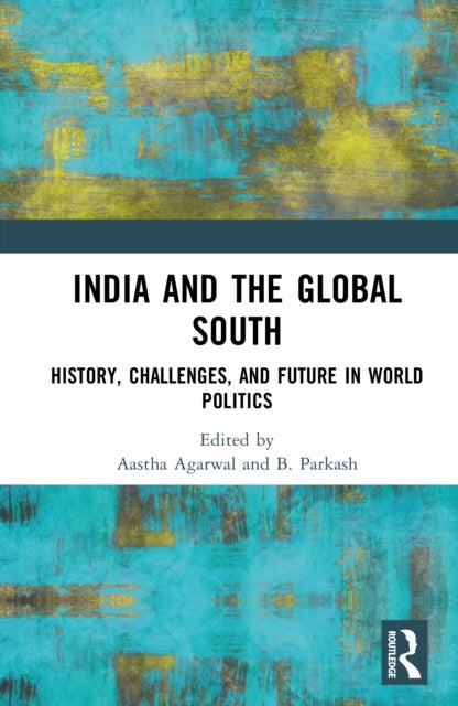 India and the Global South - History, Challenges, and Future in World Politics
