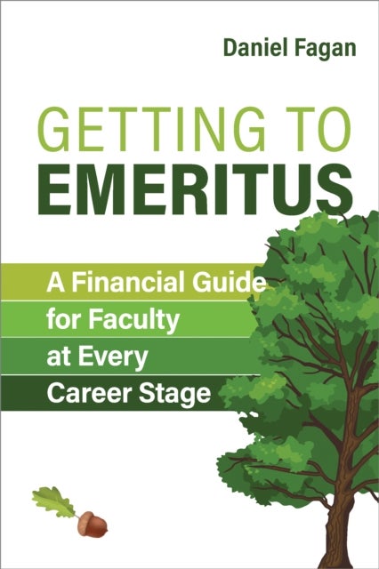 Getting to Emeritus - A Financial Guide for Faculty at Every Career Stage