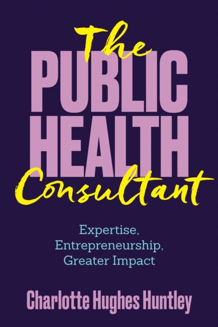 Public Health Consultant - Expertise, Entrepreneurship, Greater Impact