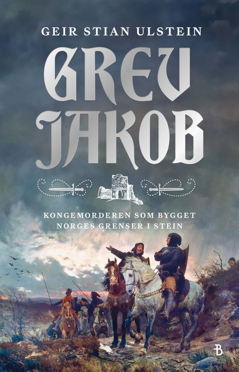 Grev Jakob - kongemorderen som bygget Norges grenser i stein