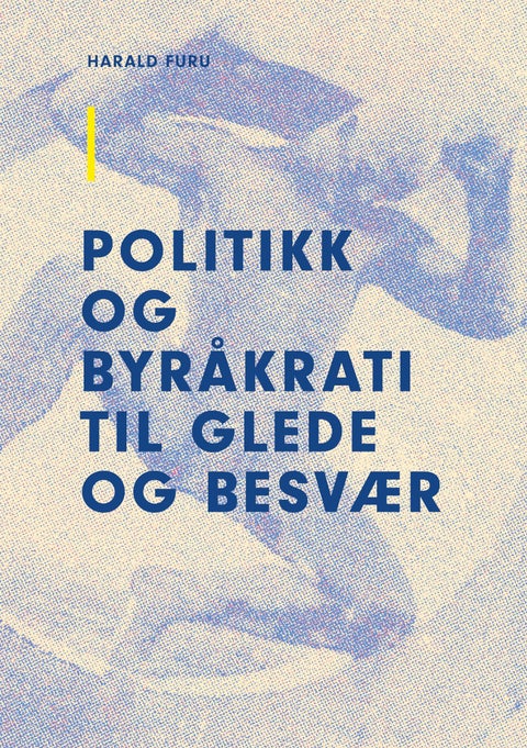 Politikk og byråkrati til glede og besvær