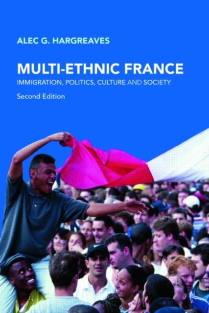 Multi-Ethnic France - Immigration, Politics, Culture and Society