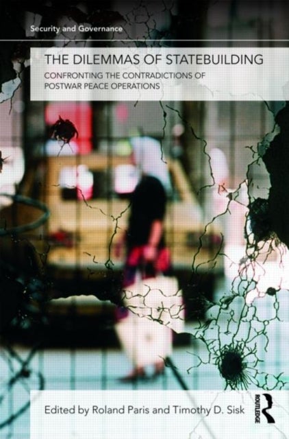 The Dilemmas of Statebuilding - Confronting the contradictions of postwar peace operations