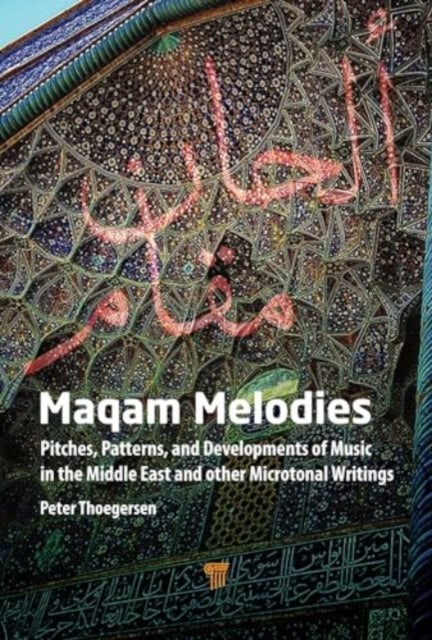 Maqam Melodies - Pitches, Patterns, and Developments of Music in the Middle East and other Microtonal Writings