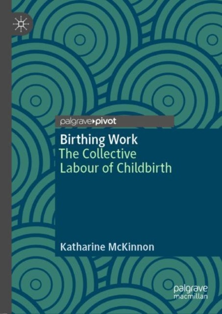 Birthing Work - The Collective Labour of Childbirth