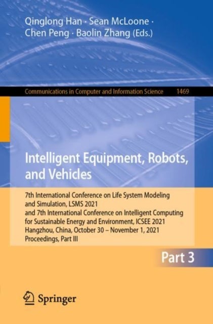 Intelligent Equipment, Robots, and Vehicles - 7th International Conference on Life System Modeling and Simulation, LSMS 2021 and 7th International Conference on Intelligent Computing for Sustainable Energy and Environment, ICSEE 2021, Hangzhou, China, October 30 – November 1, 2021, Proceedings, Part 