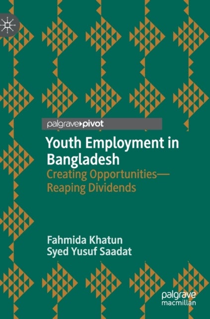 Youth Employment in Bangladesh - Creating Opportunities—Reaping Dividends