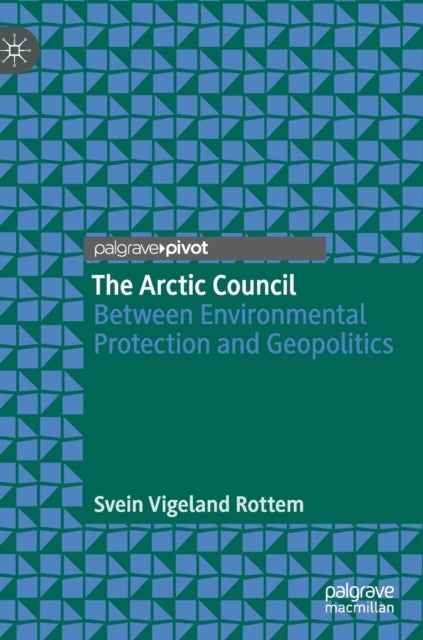 The Arctic Council - Between Environmental Protection and Geopolitics