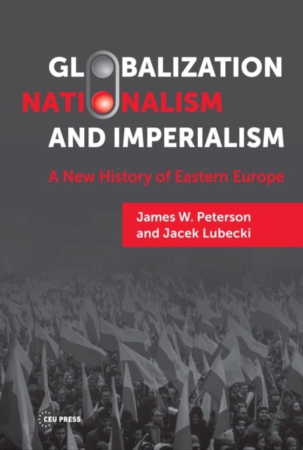 Globalization, Nationalism, and Imperialism - A New History of Eastern Europe