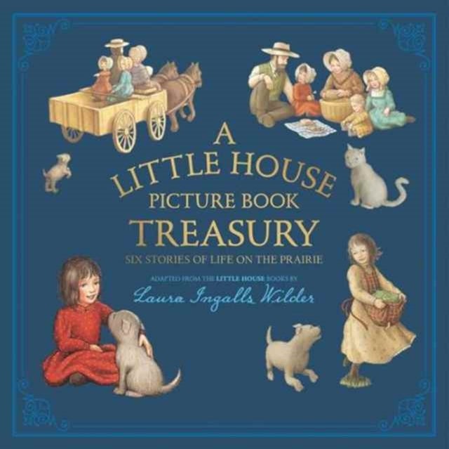 A Little House Picture Book Treasury - Six Stories of Life on the Prairie