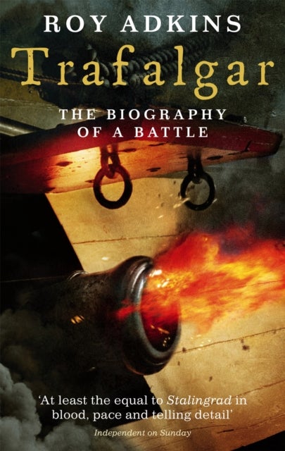 Trafalgar - The Biography of a Battle