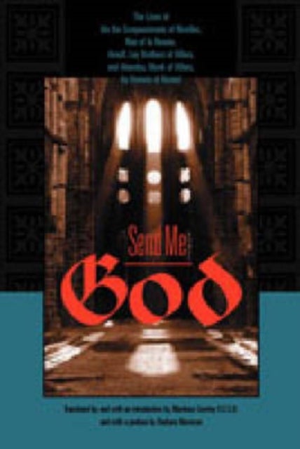 Send Me God - The Lives of Ida the Compassionate of Nivelles, Nun of la Ramee, Arnulf, Lay Brother of Villers, and Abundus, Monk of Villers, by Goswin of Bossut