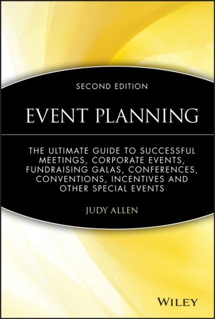 Event Planning - The Ultimate Guide To Successful Meetings, Corporate Events, Fundraising Galas, Conferences, Conventions, Incentives and Other Special Events
