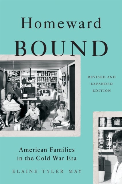 Homeward Bound (Revised Edition) - American Families in the Cold War Era