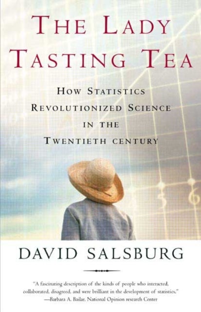 Lady Tasting Tea - How Statistics Revolutionized Science in the Twentieth Century