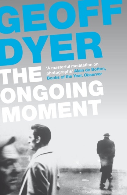 The Ongoing Moment - A Book About Photographs