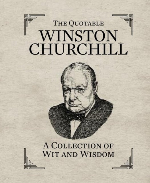 The Quotable Winston Churchill - A Collection of Wit and Wisdom