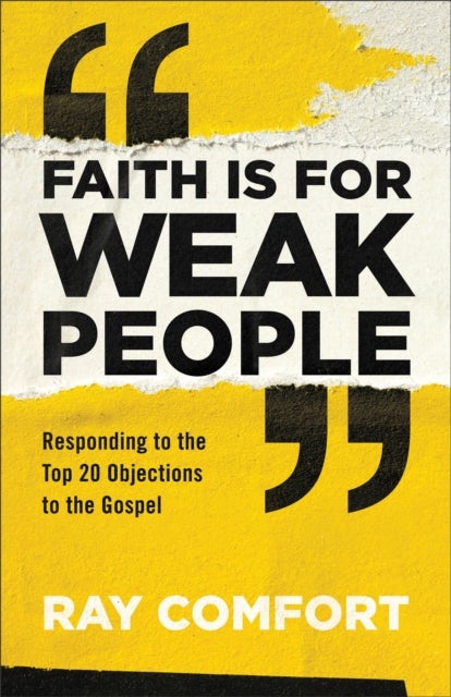 Faith Is for Weak People - Responding to the Top 20 Objections to the Gospel