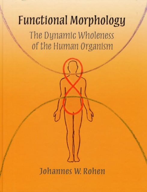 Functional Morphology - The Dynamic Wholeness of the Human Organism