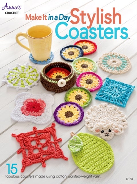Make It In a Day: Stylish Coasters - 15 Fabulous Coasters Made Using Cotton Worsted-Weight Yarn