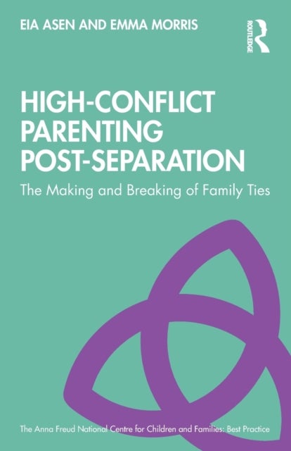 High-Conflict Parenting Post-Separation - The Making and Breaking of Family Ties