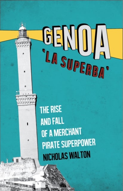 Genoa, 'La Superba' - The Rise and Fall of a Merchant Pirate Superpower
