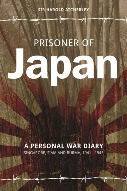 Prisoner of Japan - A Personal War Diary - Singapore, Siam & Burma 1941-1945