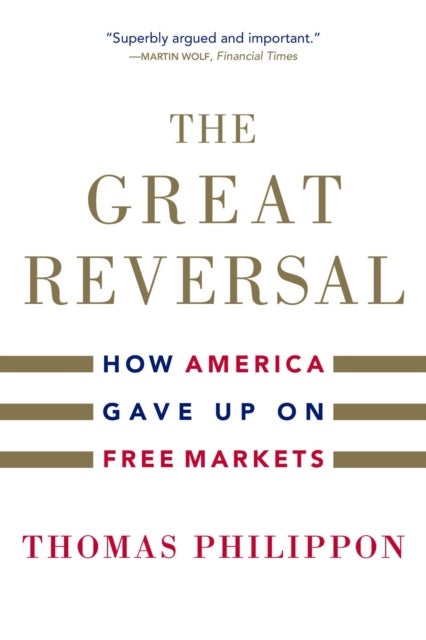 The Great Reversal - How America Gave Up on Free Markets