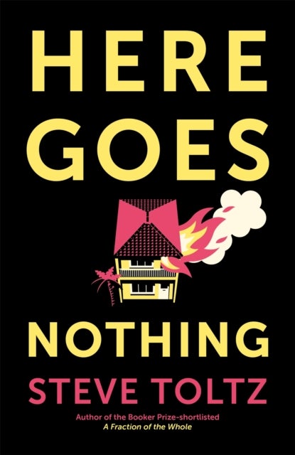 Here Goes Nothing - The wildly original new novel from the Booker-shortlisted author of A Fraction of the Whole
